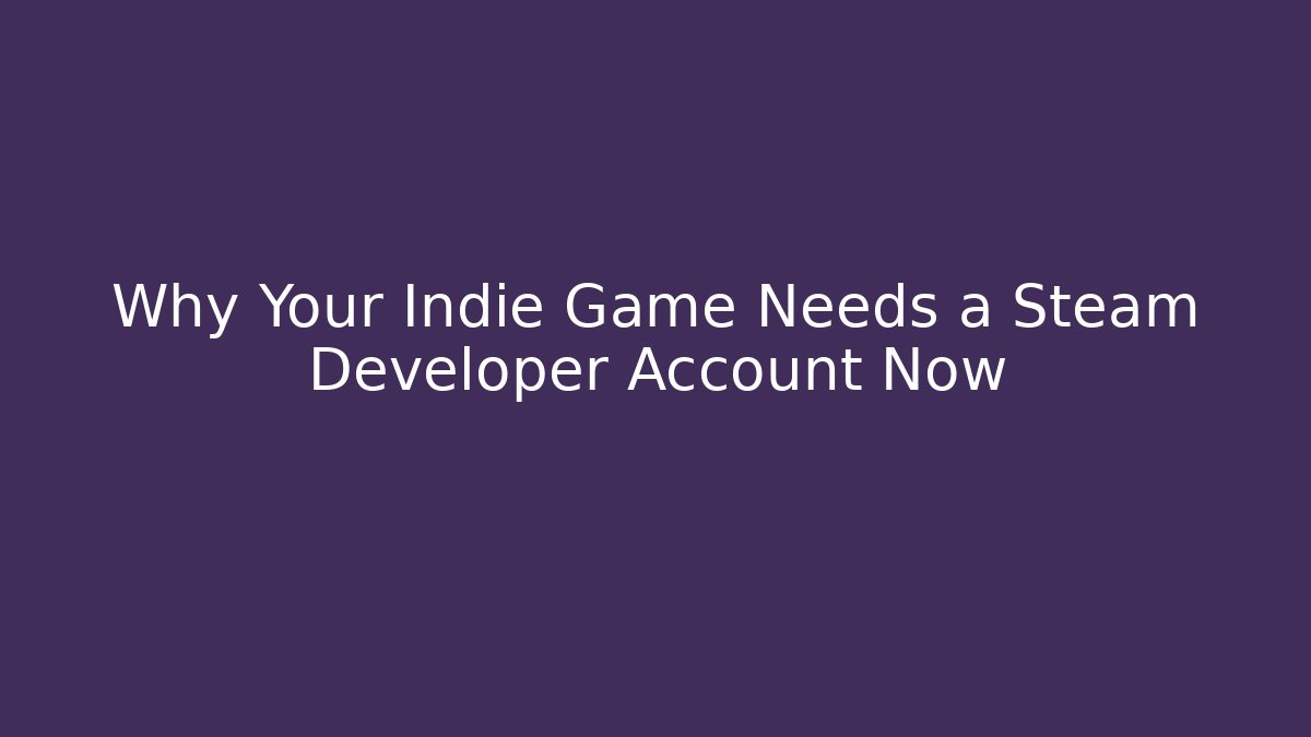 Why Your Indie Game Needs a Steam Developer Account Now - Critter Realm