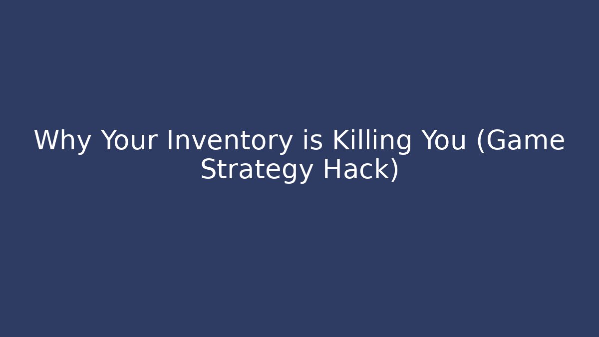 Why Your Inventory is Killing You (Game Strategy Hack)