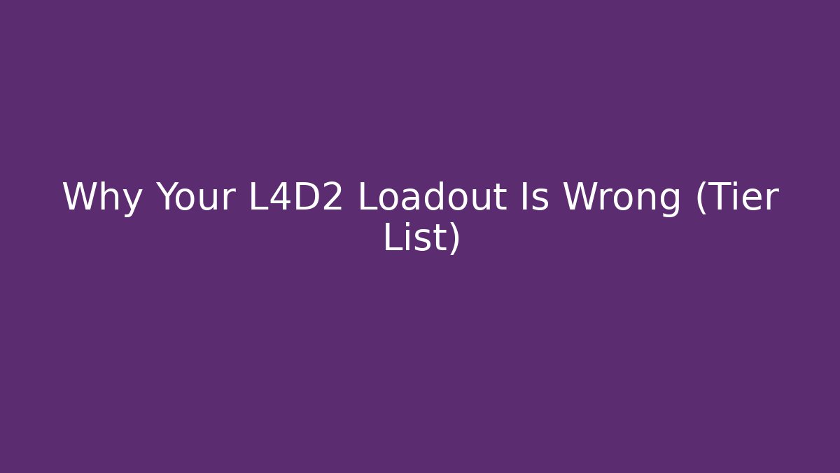 Why Your L4D2 Loadout Is Wrong (Tier List)
