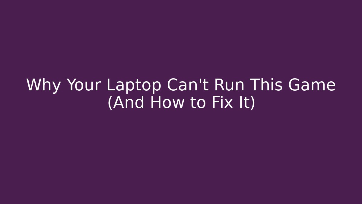 Why Your Laptop Can't Run This Game (And How to Fix It) - Critter Realm