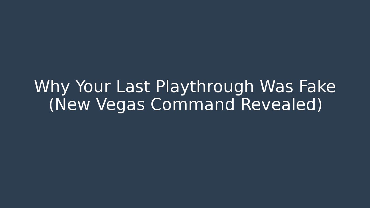 Why Your Last Playthrough Was Fake (New Vegas Command Revealed) - Critter Realm