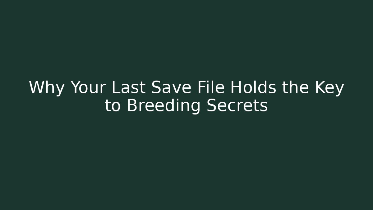 Why Your Last Save File Holds the Key to Breeding Secrets - Critter Realm
