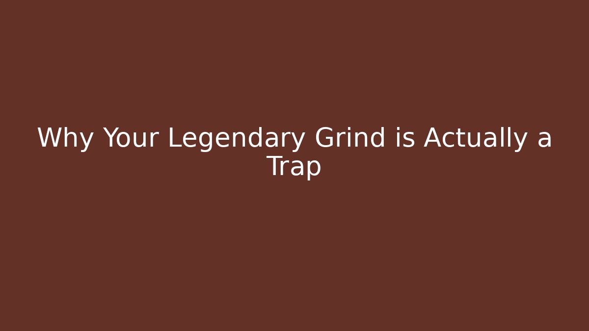 Why Your Legendary Grind is Actually a Trap - Critter Realm