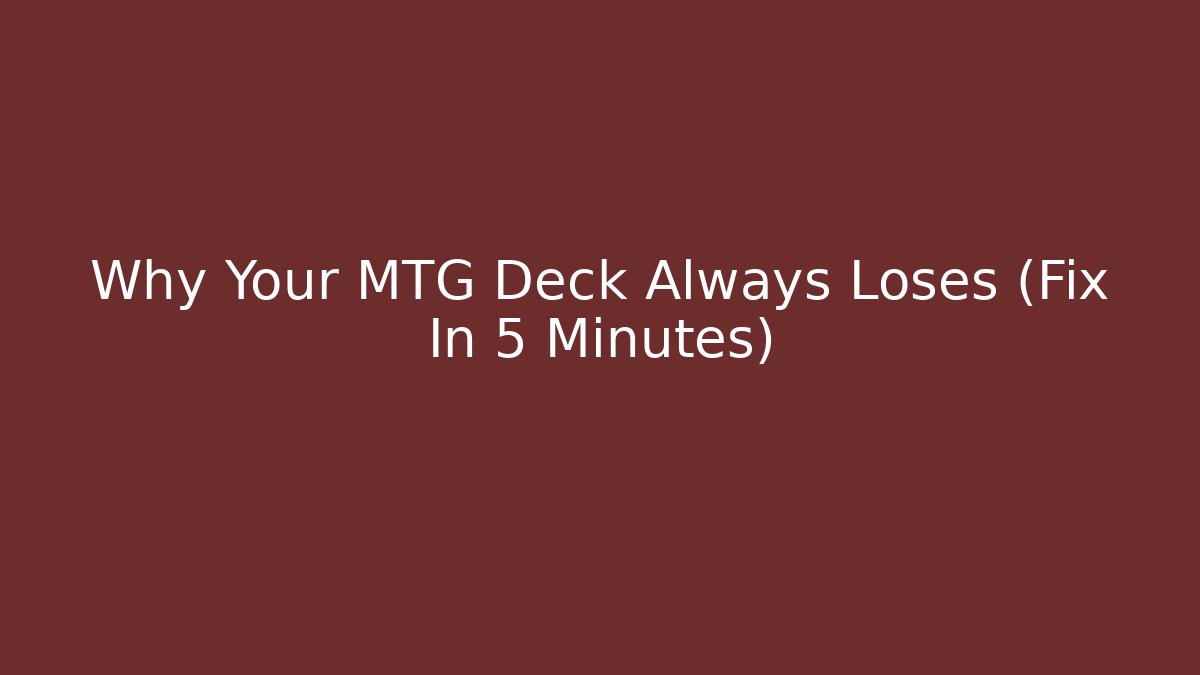 Why Your MTG Deck Always Loses (Fix In 5 Minutes)