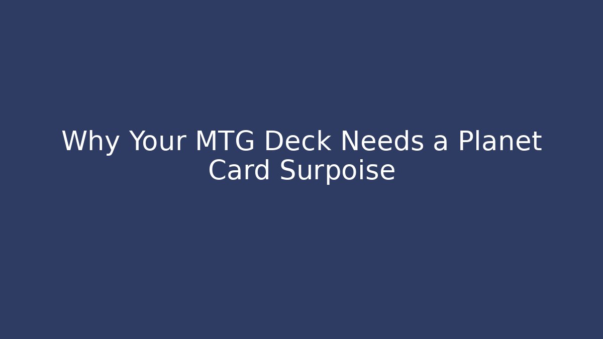 Why Your MTG Deck Needs a Planet Card Surpoise