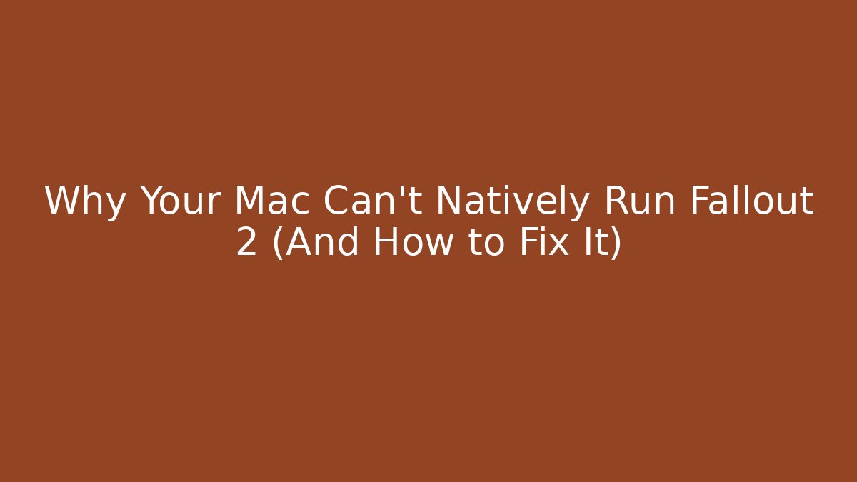 Why Your Mac Can't Natively Run Fallout 2 (And How to Fix It) - Critter Realm