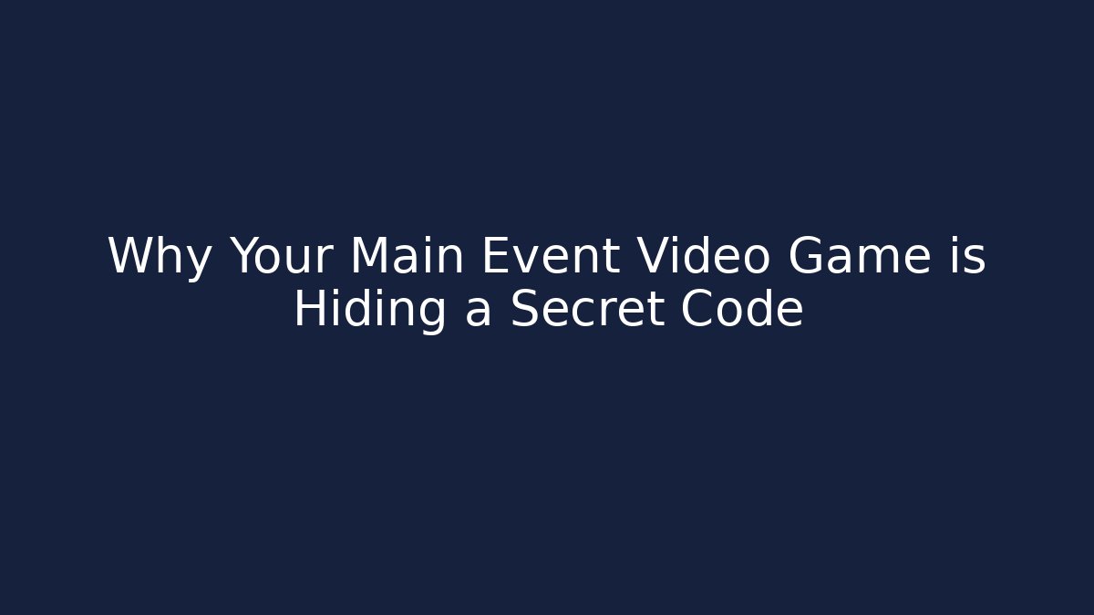 Why Your Main Event Video Game is Hiding a Secret Code