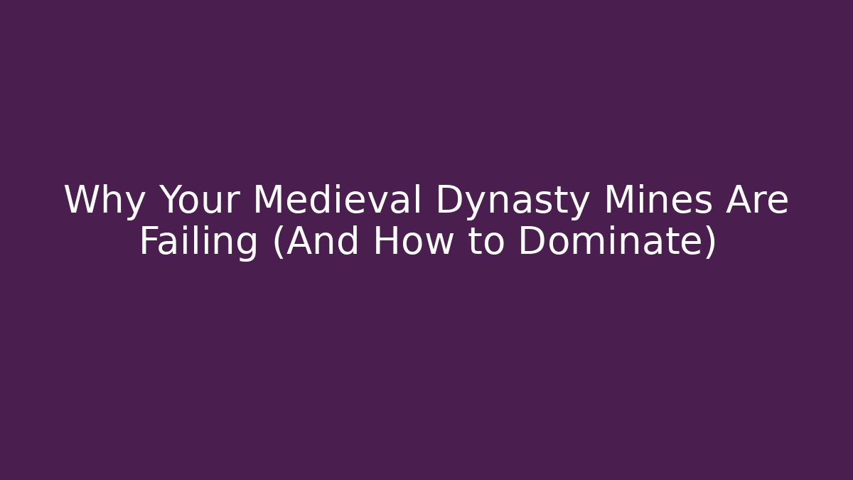 Why Your Medieval Dynasty Mines Are Failing (And How to Dominate)