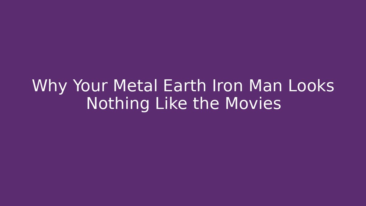Why Your Metal Earth Iron Man Looks Nothing Like the Movies