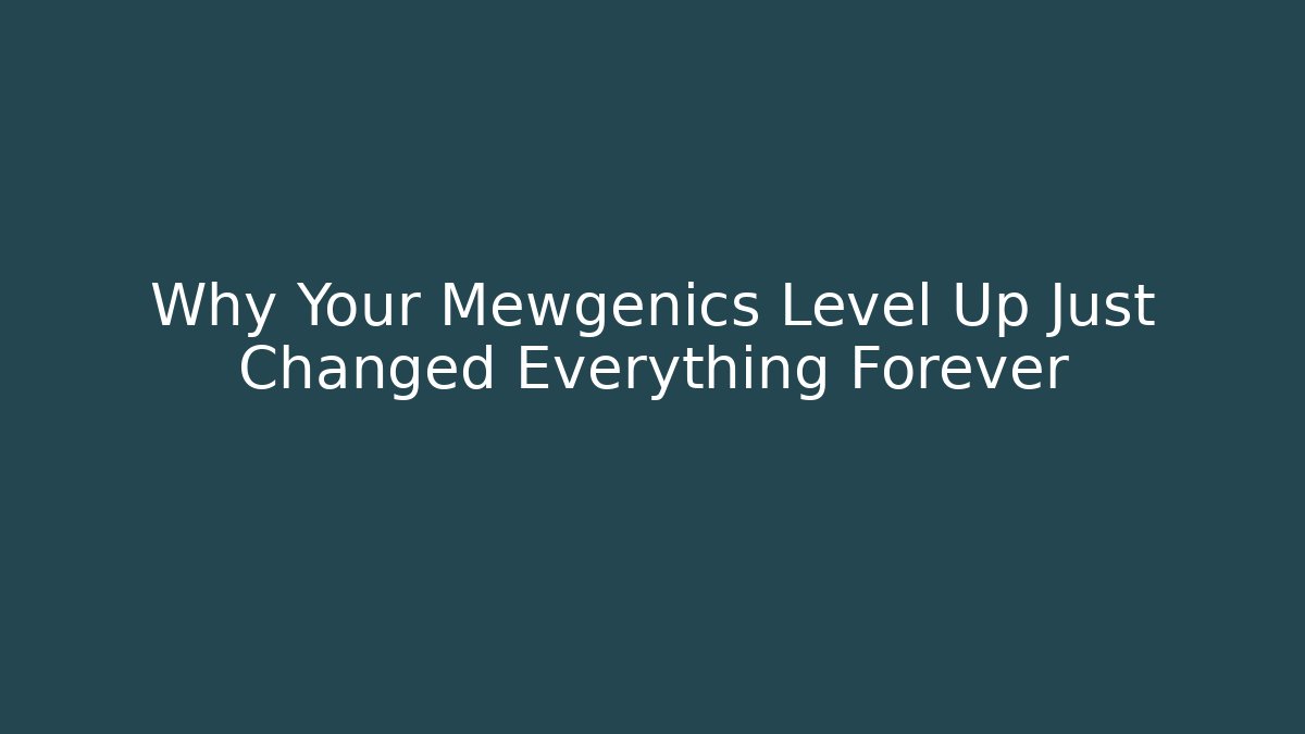 Why Your Mewgenics Level Up Just Changed Everything Forever