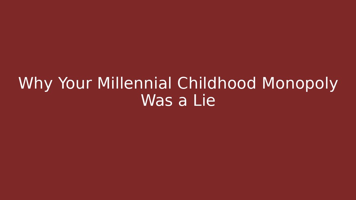 Why Your Millennial Childhood Monopoly Was a Lie