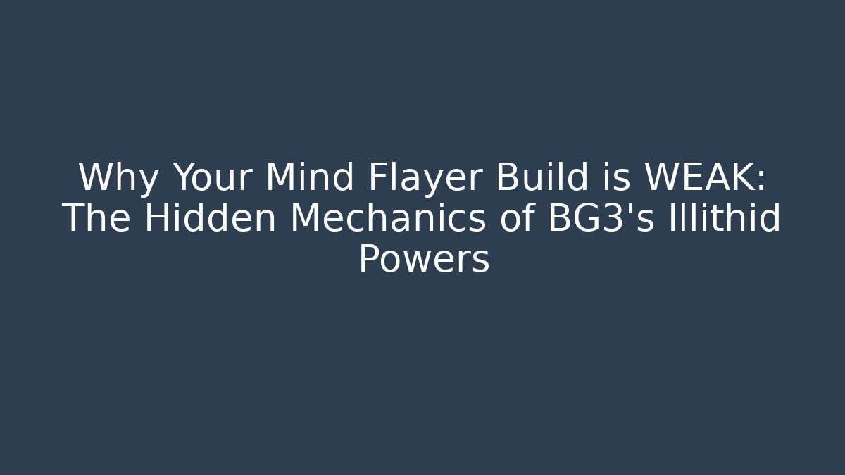 Why Your Mind Flayer Build is WEAK: The Hidden Mechanics of BG3's Illithid Powers