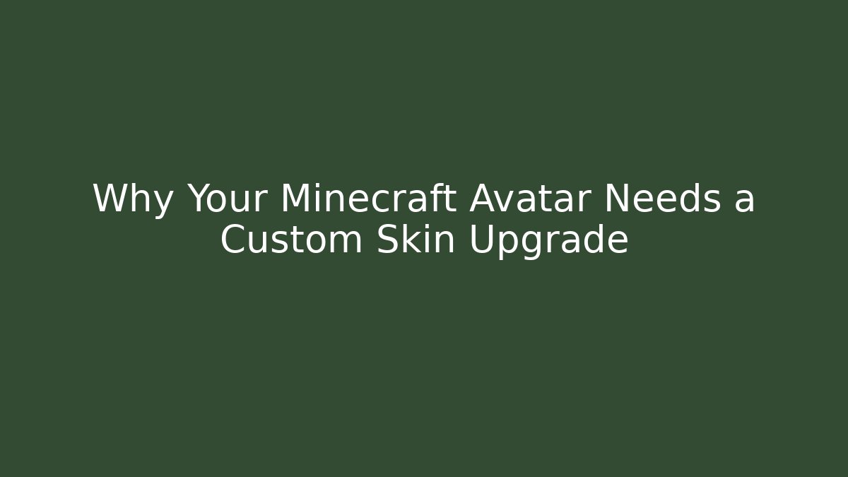 Why Your Minecraft Avatar Needs a Custom Skin Upgrade