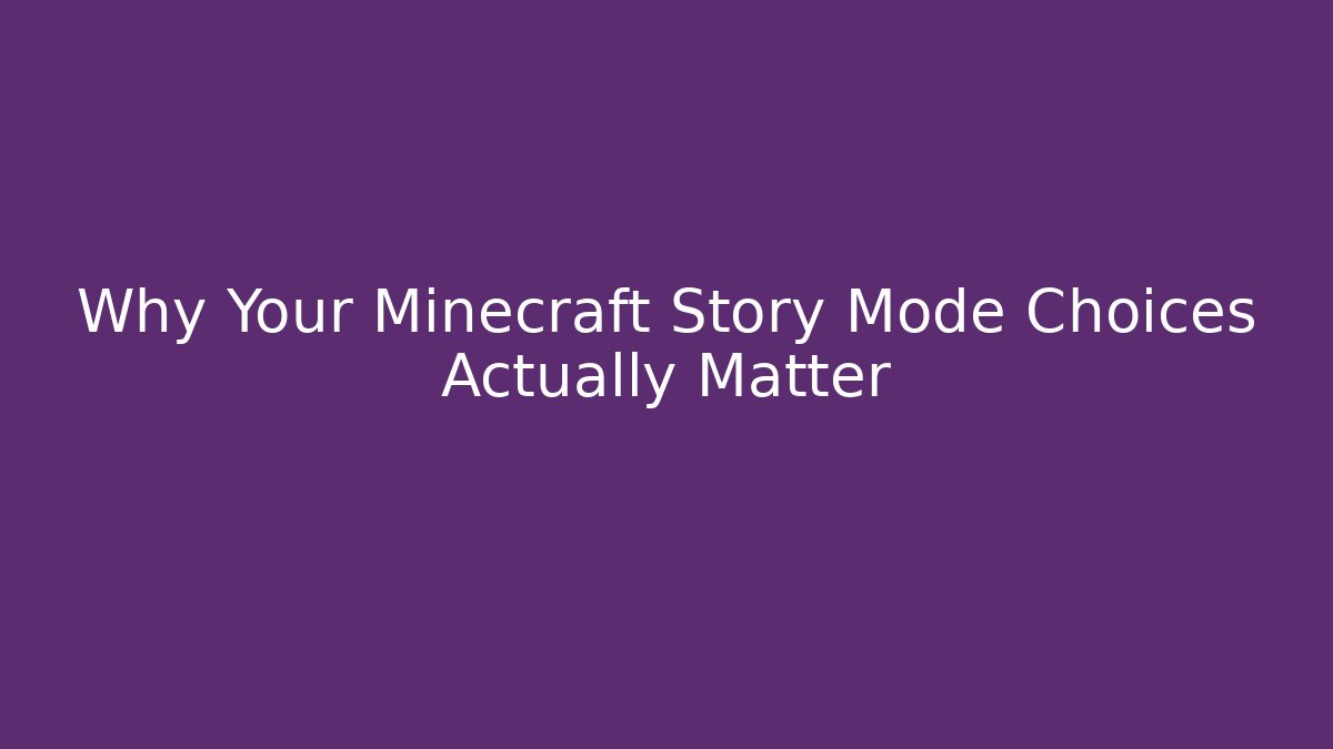 Why Your Minecraft Story Mode Choices Actually Matter