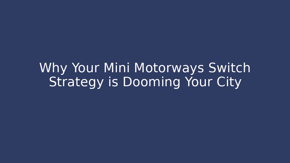 Why Your Mini Motorways Switch Strategy is Dooming Your City - Critter Realm