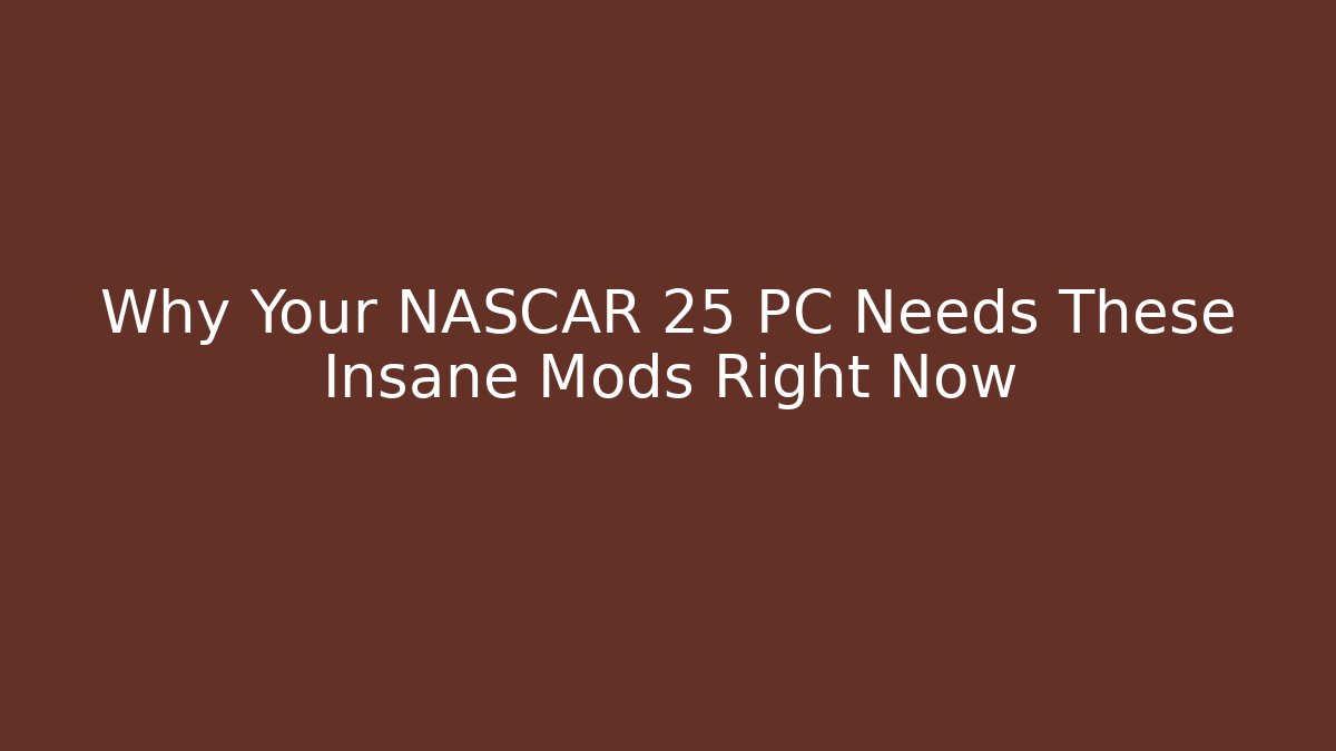 Why Your NASCAR 25 PC Needs These Insane Mods Right Now