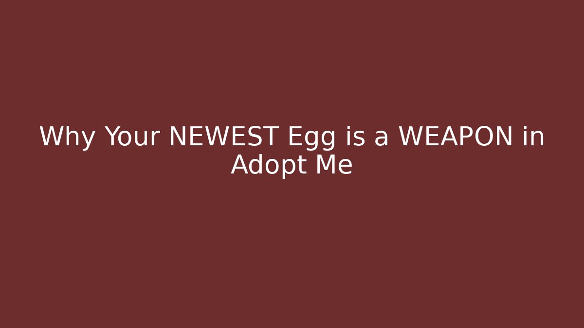 Why Your NEWEST Egg is a WEAPON in Adopt Me