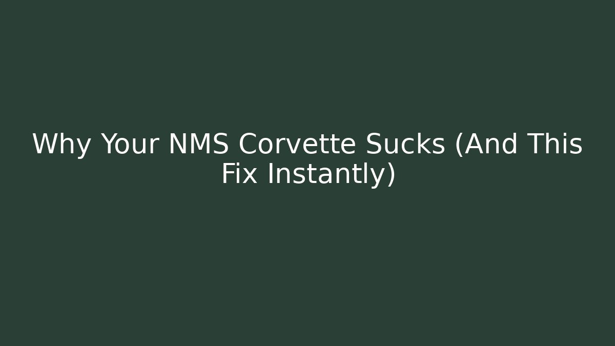 Why Your NMS Corvette Sucks (And This Fix Instantly)