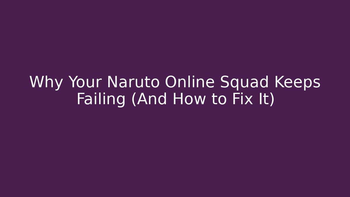 Why Your Naruto Online Squad Keeps Failing (And How to Fix It)