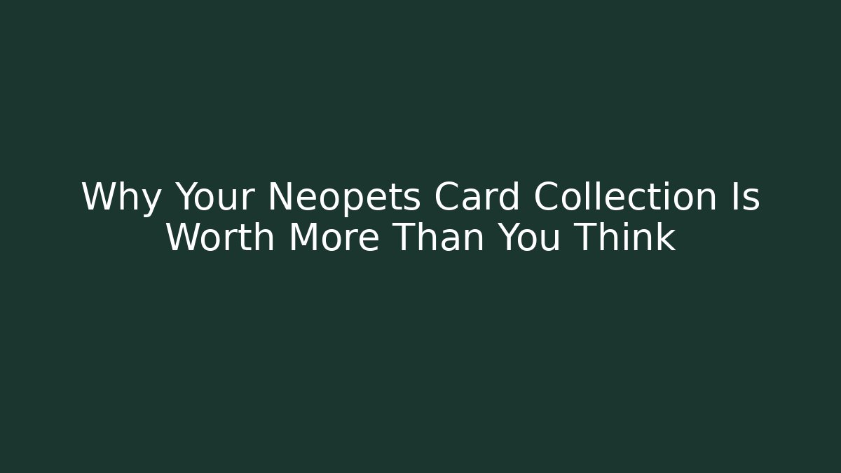 Why Your Neopets Card Collection Is Worth More Than You Think