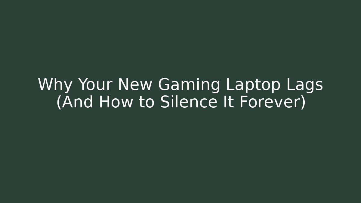 Why Your New Gaming Laptop Lags (And How to Silence It Forever) - Critter Realm