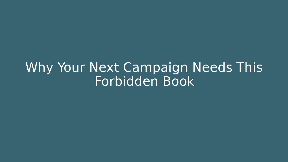 Why Your Next Campaign Needs This Forbidden Book