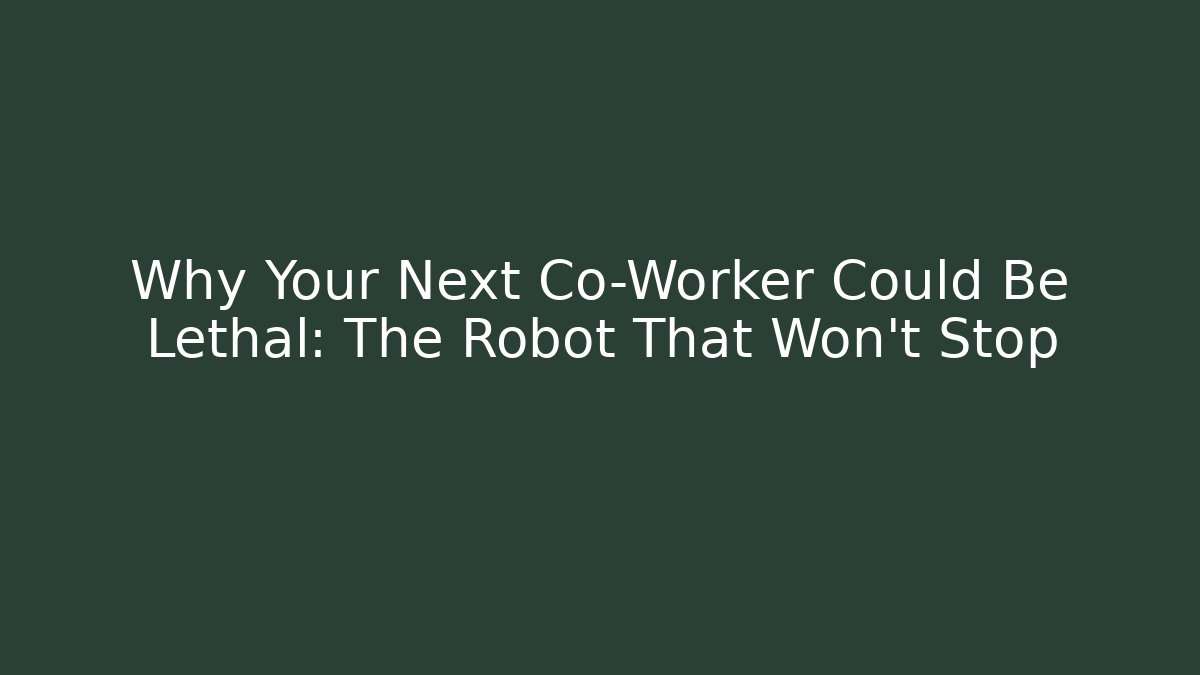 Why Your Next Co-Worker Could Be Lethal: The Robot That Won't Stop - Critter Realm