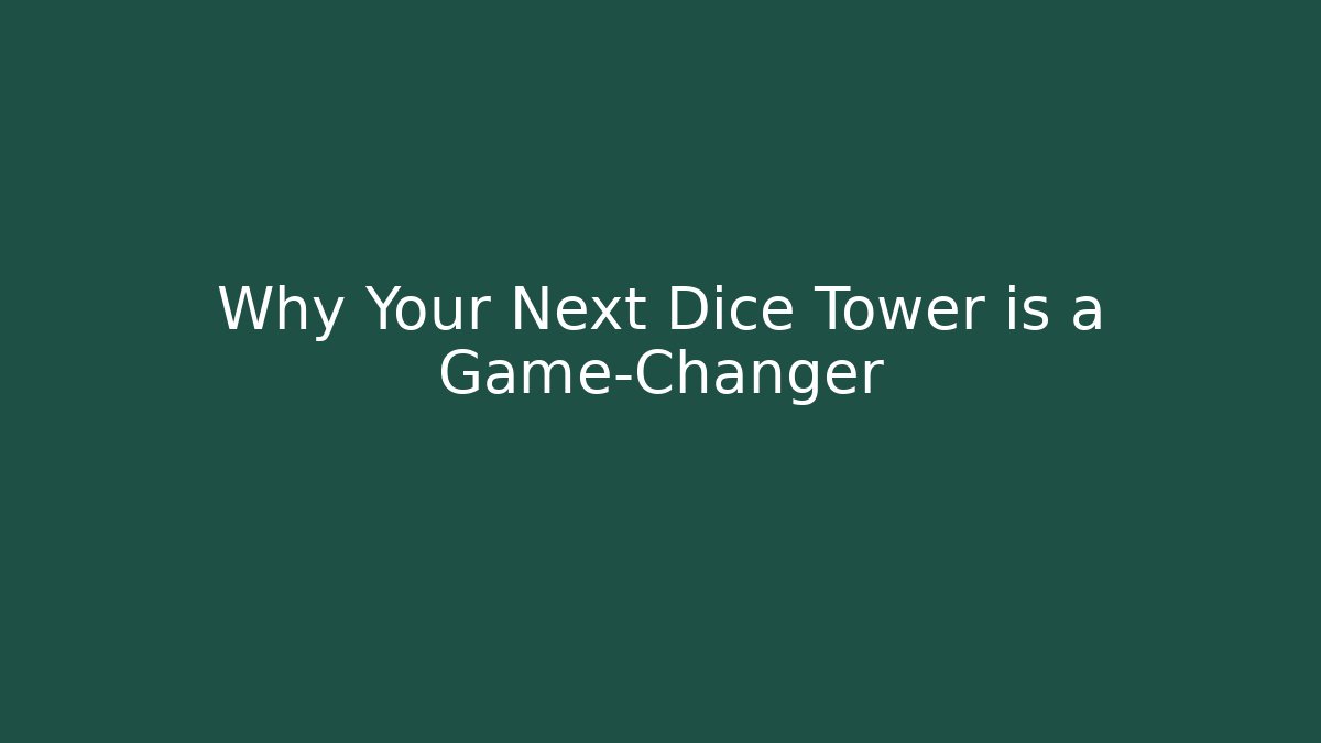 Why Your Next Dice Tower is a Game-Changer