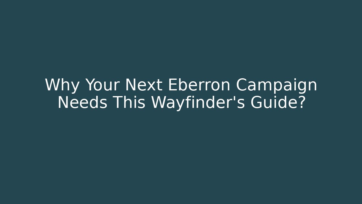Why Your Next Eberron Campaign Needs This Wayfinder's Guide? - Critter Realm