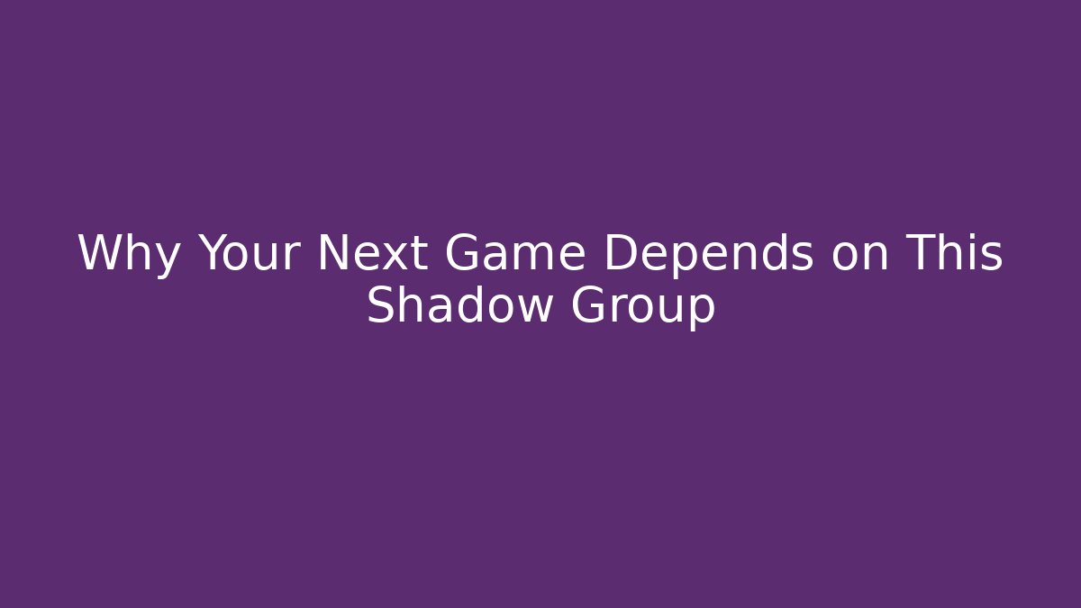 Why Your Next Game Depends on This Shadow Group
