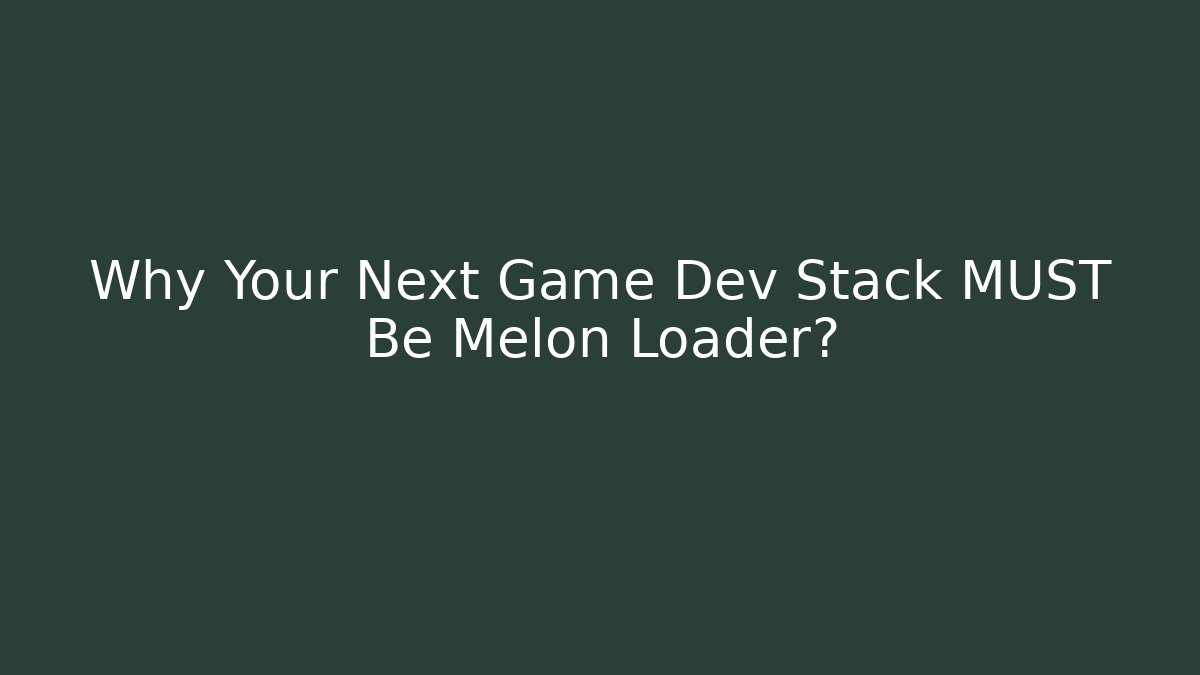 Why Your Next Game Dev Stack MUST Be Melon Loader?