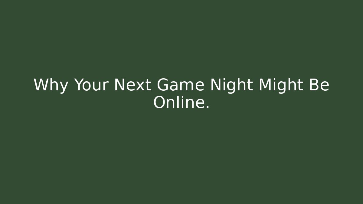 Why Your Next Game Night Might Be Online.