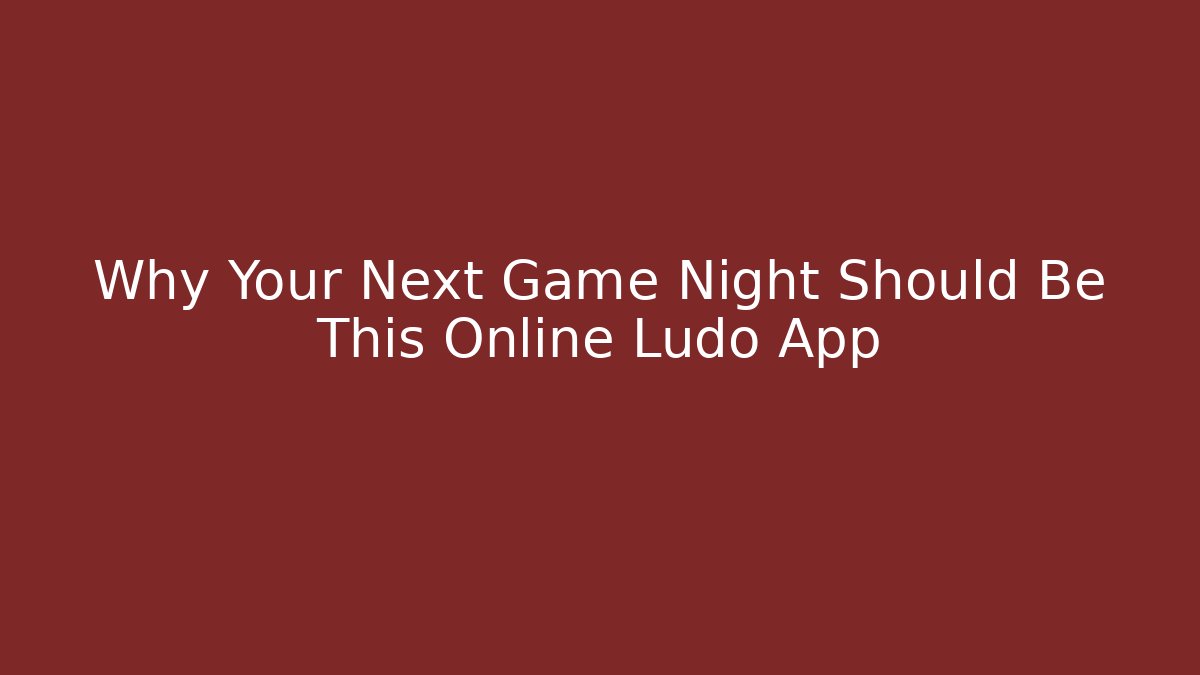 Why Your Next Game Night Should Be This Online Ludo App