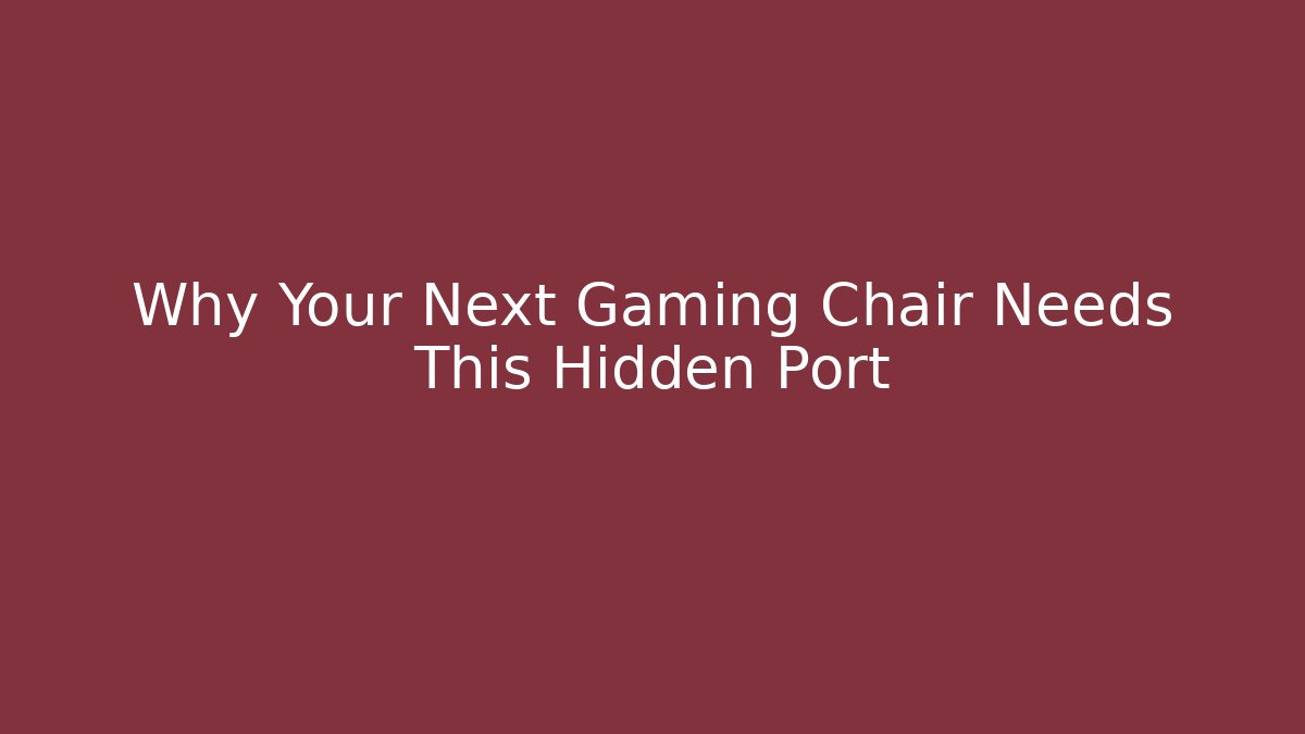Why Your Next Gaming Chair Needs This Hidden Port
