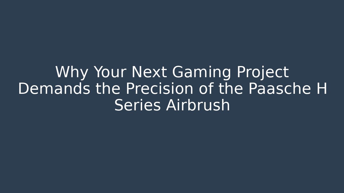 Why Your Next Gaming Project Demands the Precision of the Paasche H Series Airbrush - Critter Realm