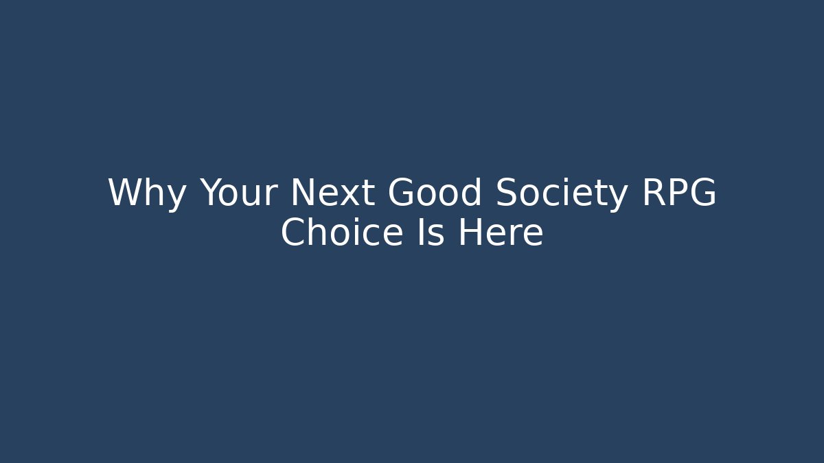 Why Your Next Good Society RPG Choice Is Here - Critter Realm