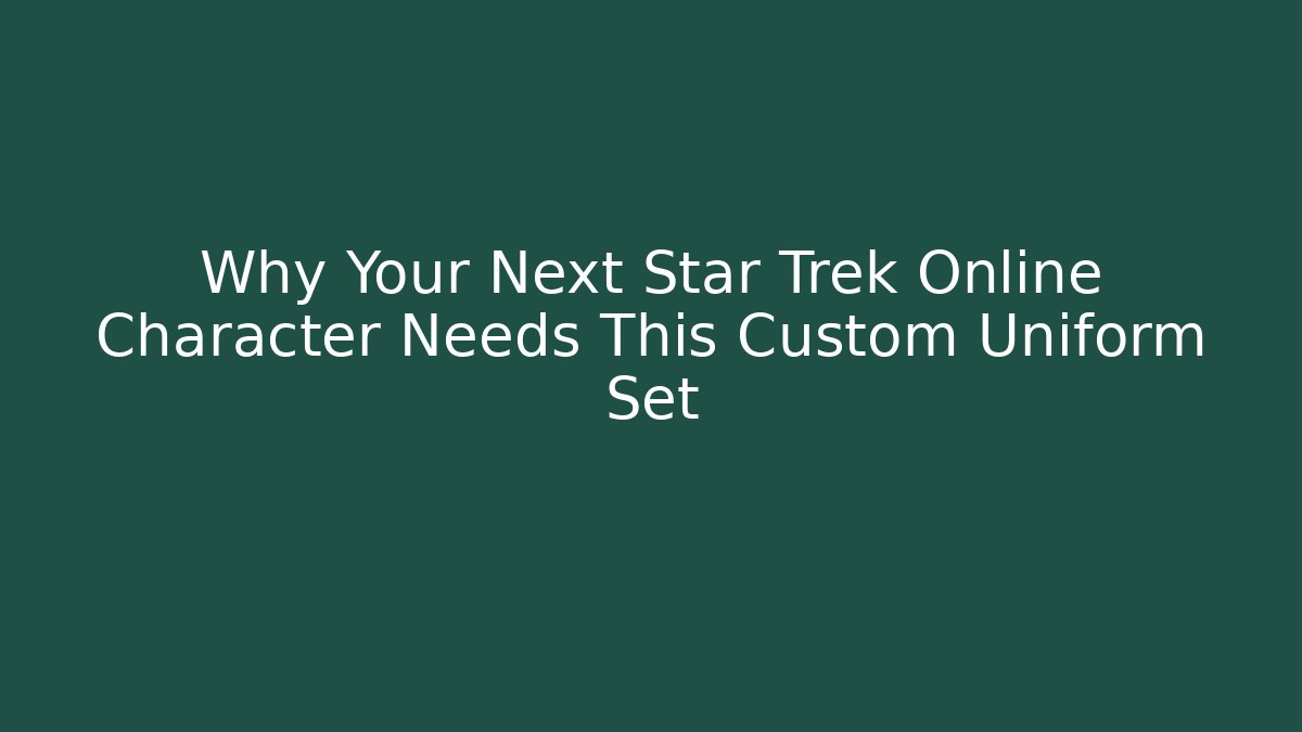 Why Your Next Star Trek Online Character Needs This Custom Uniform Set