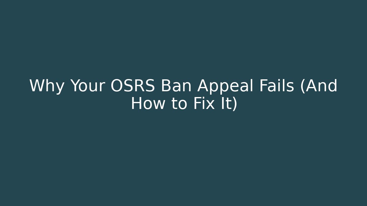 Why Your OSRS Ban Appeal Fails (And How to Fix It)