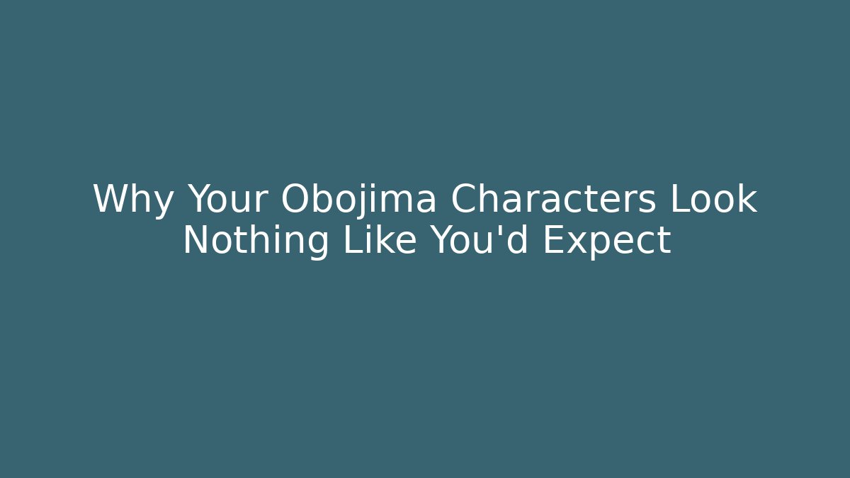 Why Your Obojima Characters Look Nothing Like You’d Expect
