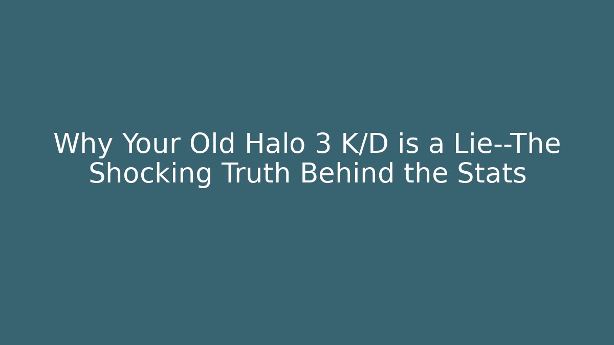 Why Your Old Halo 3 K/D is a Lie—The Shocking Truth Behind the Stats