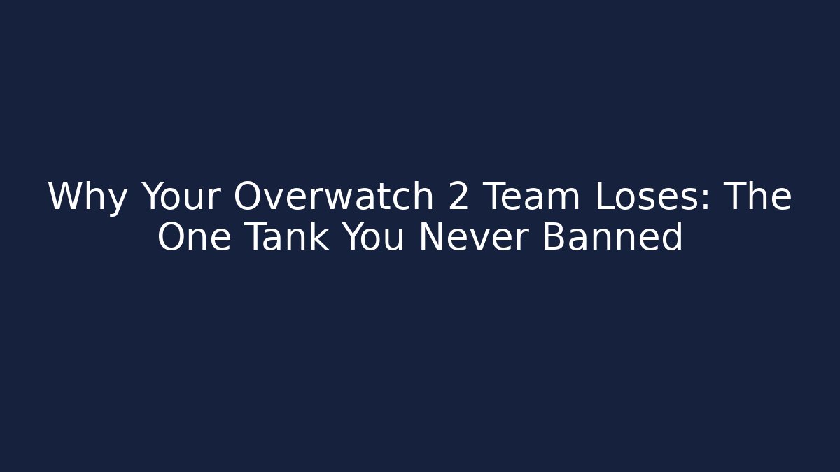 Why Your Overwatch 2 Team Loses: The One Tank You Never Banned - Critter Realm