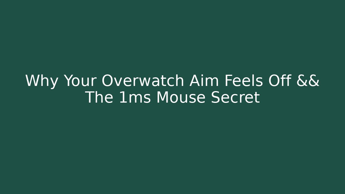 Why Your Overwatch Aim Feels Off && The 1ms Mouse Secret