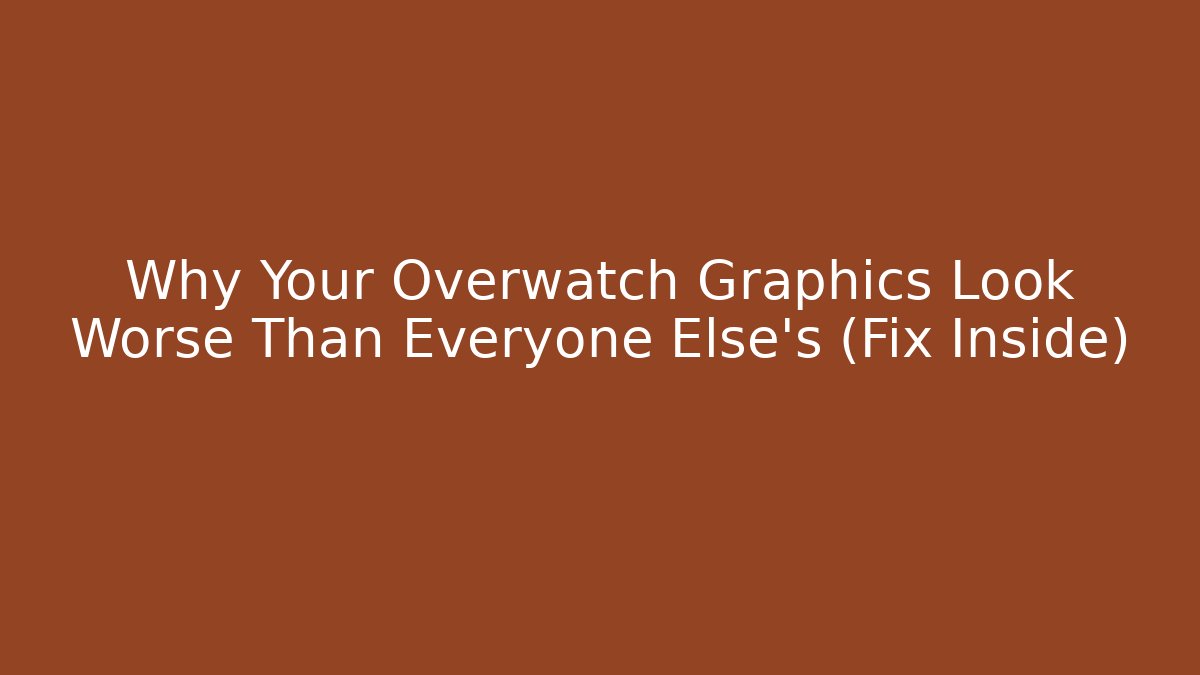 Why Your Overwatch Graphics Look Worse Than Everyone Else's (Fix Inside)