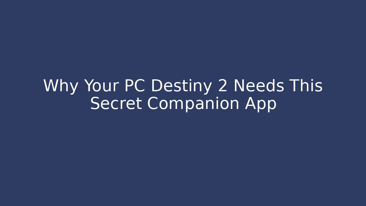 Why Your PC Destiny 2 Needs This Secret Companion App