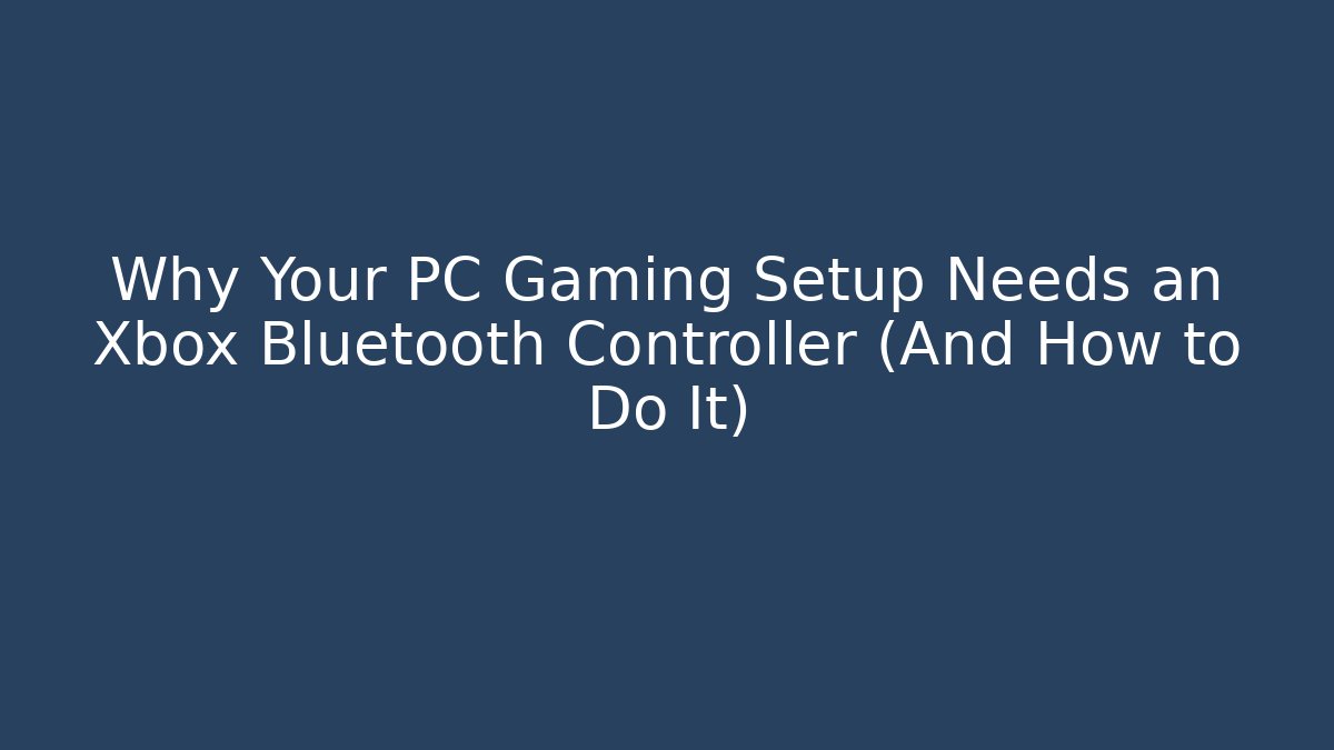 Why Your PC Gaming Setup Needs an Xbox Bluetooth Controller (And How to Do It)
