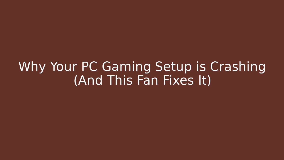 Why Your PC Gaming Setup is Crashing (And This Fan Fixes It)