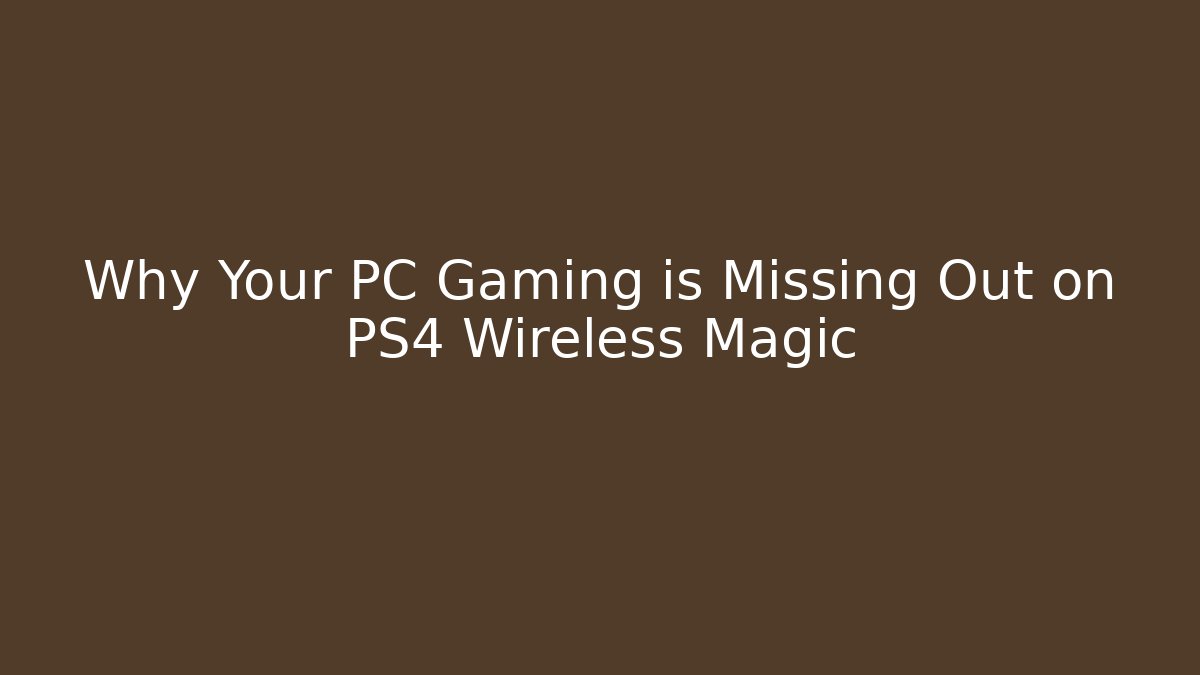 Why Your PC Gaming is Missing Out on PS4 Wireless Magic