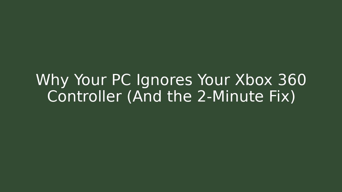 Why Your PC Ignores Your Xbox 360 Controller (And the 2-Minute Fix)