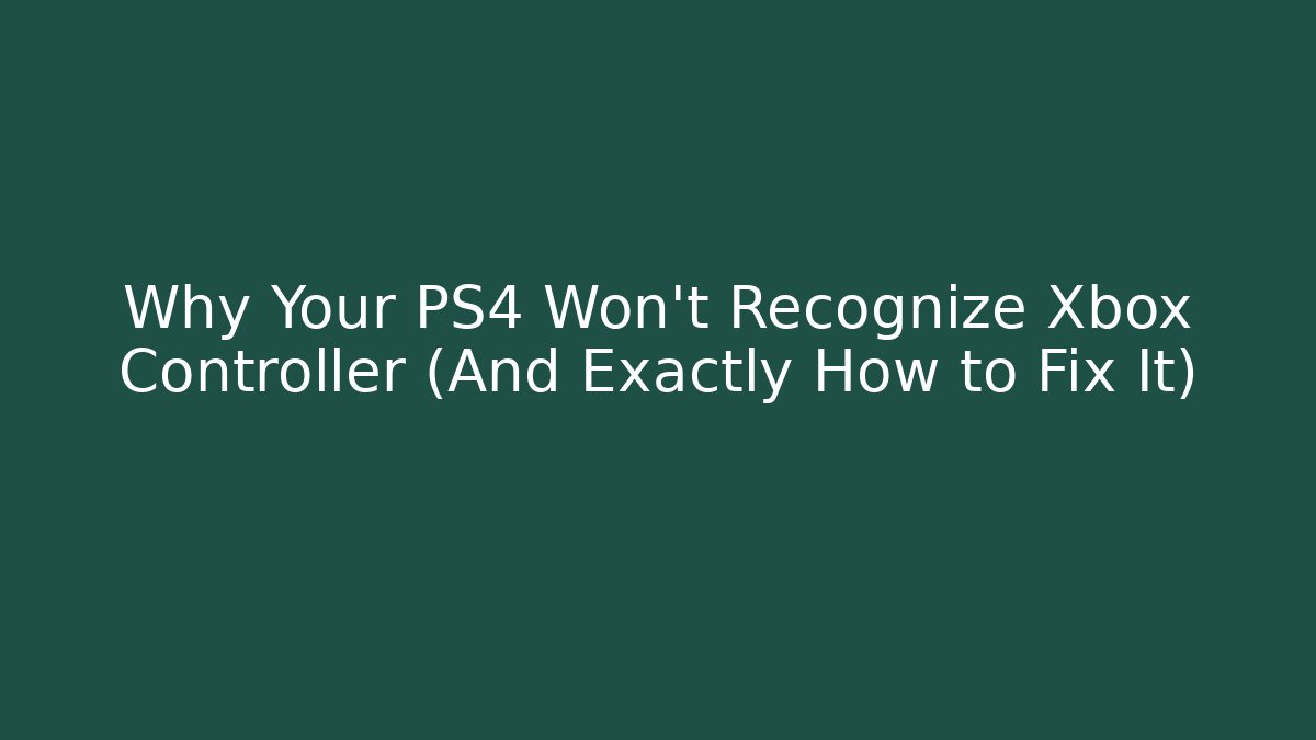 Why Your PS4 Won't Recognize Xbox Controller (And Exactly How to Fix It)