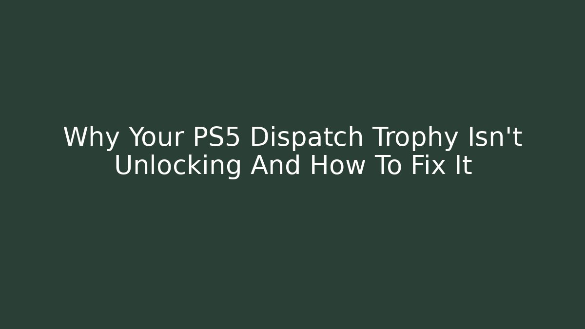 Why Your PS5 Dispatch Trophy Isn't Unlocking And How To Fix It